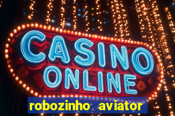 robozinho aviator bet nacional